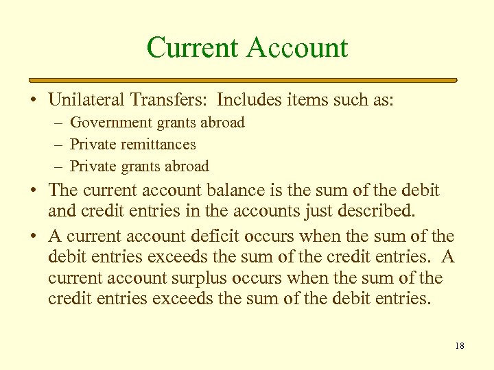 Current Account • Unilateral Transfers: Includes items such as: – Government grants abroad –