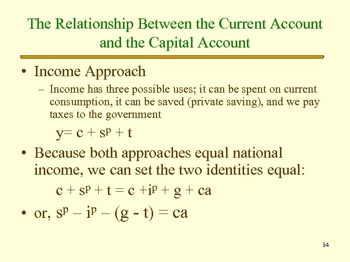 The Relationship Between the Current Account and the Capital Account • Income Approach –