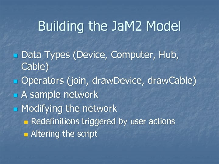 Building the Ja. M 2 Model n n Data Types (Device, Computer, Hub, Cable)