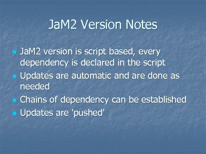 Ja. M 2 Version Notes n n Ja. M 2 version is script based,