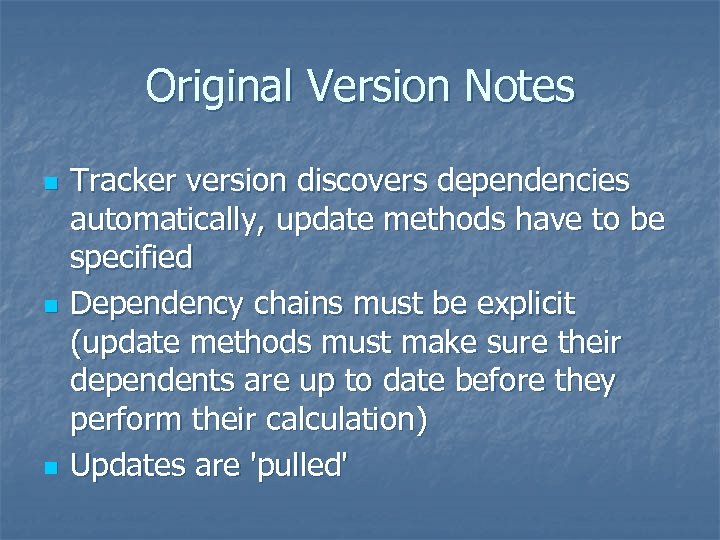 Original Version Notes n n n Tracker version discovers dependencies automatically, update methods have