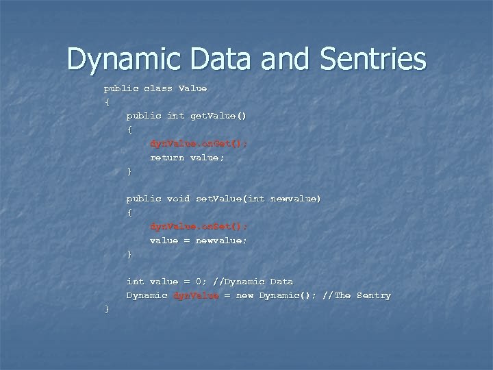 Dynamic Data and Sentries public class Value { public int get. Value() { dyn.