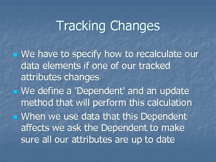Tracking Changes n n n We have to specify how to recalculate our data