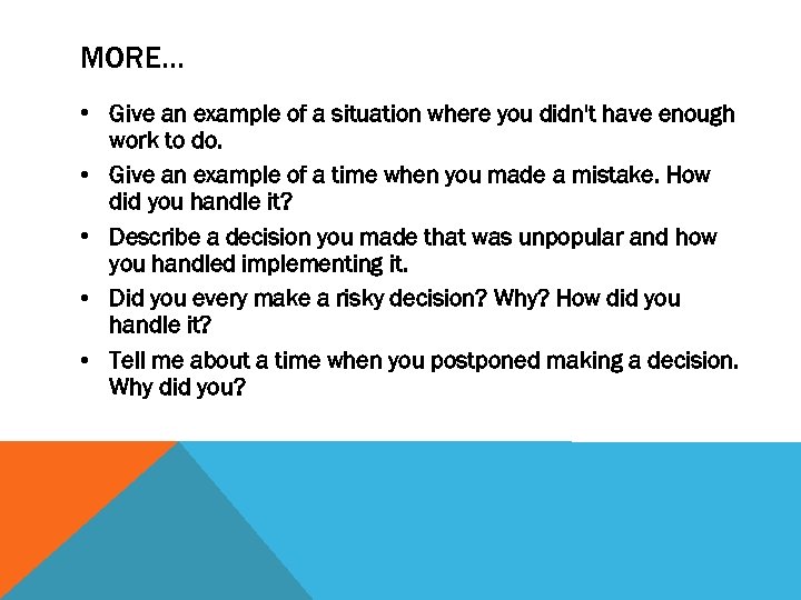 MORE… • Give an example of a situation where you didn't have enough work