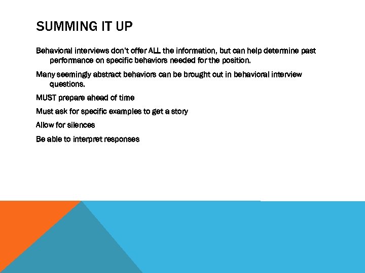 SUMMING IT UP Behavioral interviews don’t offer ALL the information, but can help determine