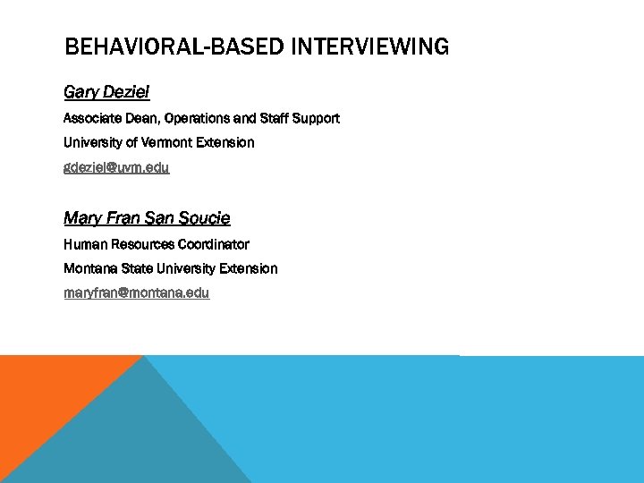 BEHAVIORAL-BASED INTERVIEWING Gary Deziel Associate Dean, Operations and Staff Support University of Vermont Extension