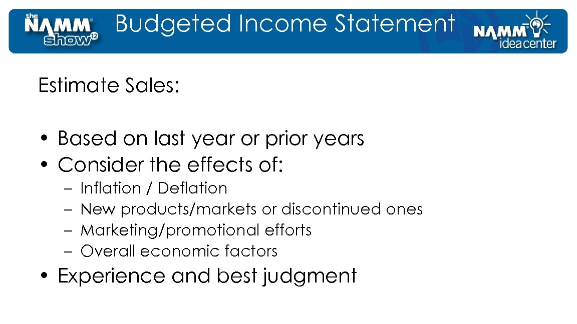 Budgeted Income Statement Estimate Sales: • Based on last year or prior years •