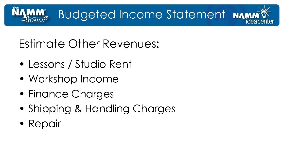 Budgeted Income Statement Estimate Other Revenues: • • • Lessons / Studio Rent Workshop