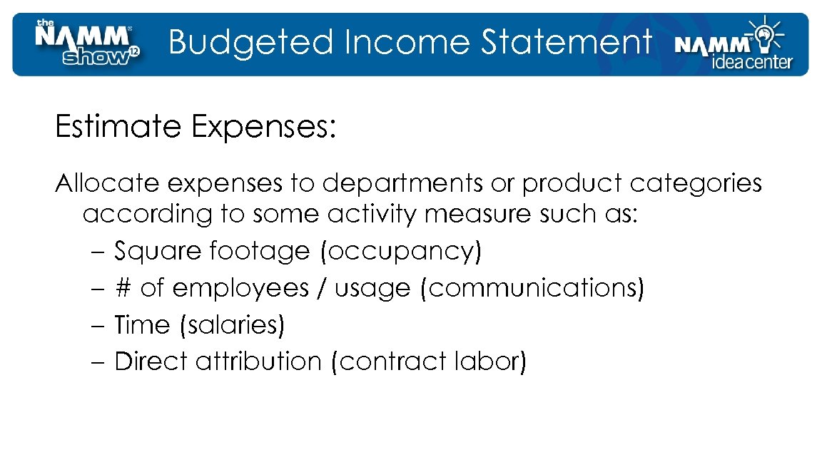 Budgeted Income Statement Estimate Expenses: Allocate expenses to departments or product categories according to