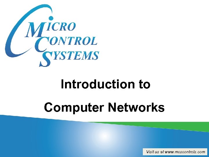Introduction to Computer Networks Visit us at www. mcscontrols. com 