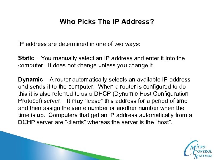 Who Picks The IP Address? IP address are determined in one of two ways: