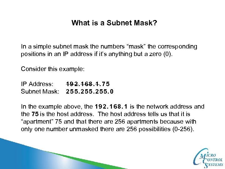 What is a Subnet Mask? In a simple subnet mask the numbers “mask” the