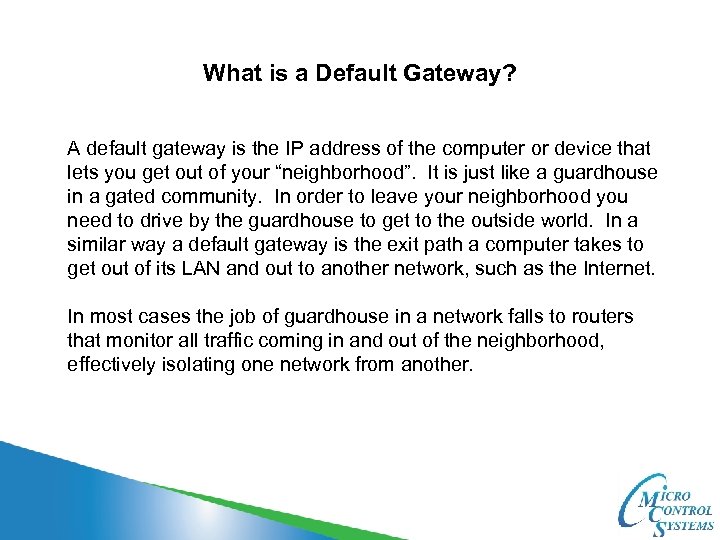 What is a Default Gateway? A default gateway is the IP address of the