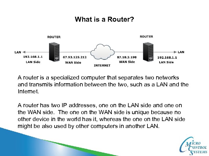 What is a Router? A router is a specialized computer that separates two networks