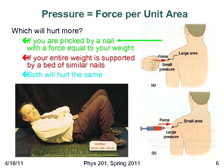 Pressure = Force per Unit Area Which will hurt more? ç you are pricked