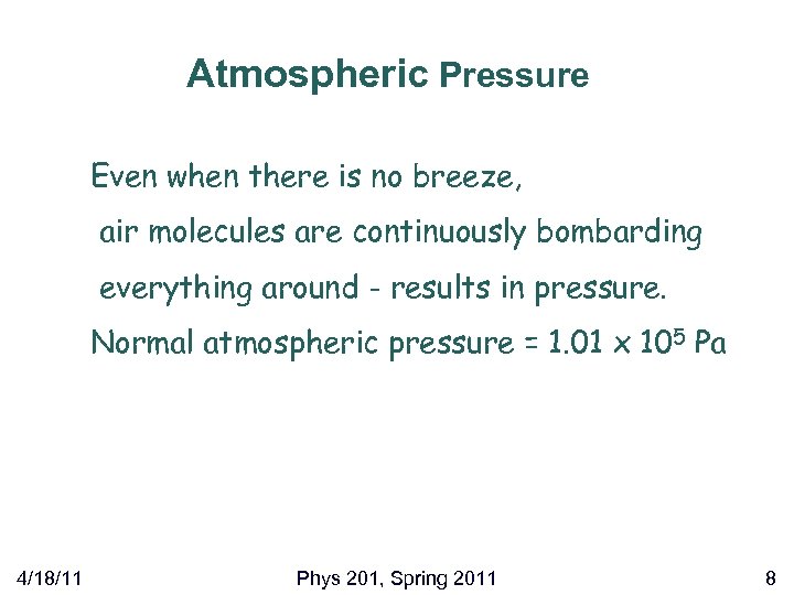 Atmospheric Pressure Even when there is no breeze, air molecules are continuously bombarding everything