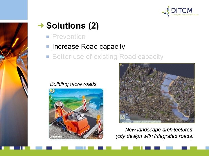 Solutions (2) Prevention Increase Road capacity Better use of existing Road capacity Building more