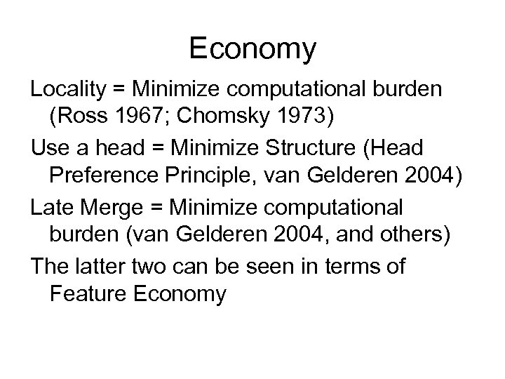 Economy Locality = Minimize computational burden (Ross 1967; Chomsky 1973) Use a head =