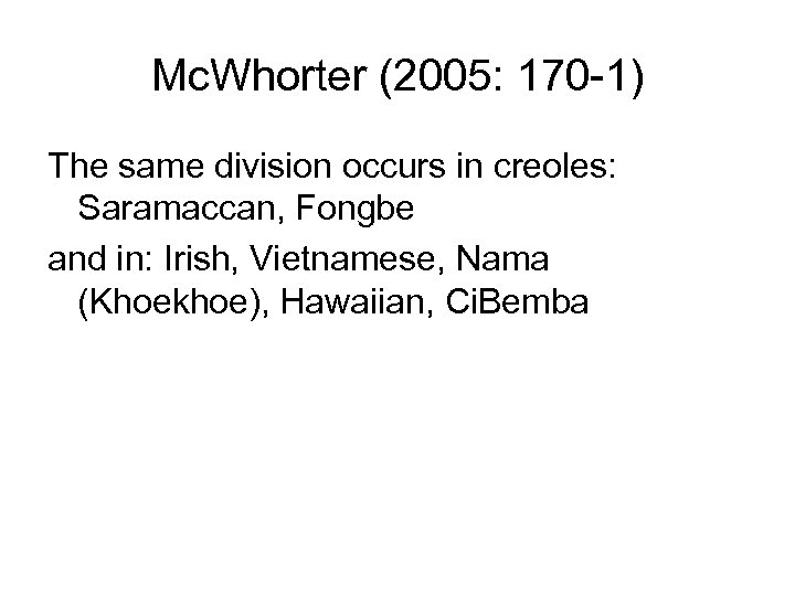 Mc. Whorter (2005: 170 -1) The same division occurs in creoles: Saramaccan, Fongbe and