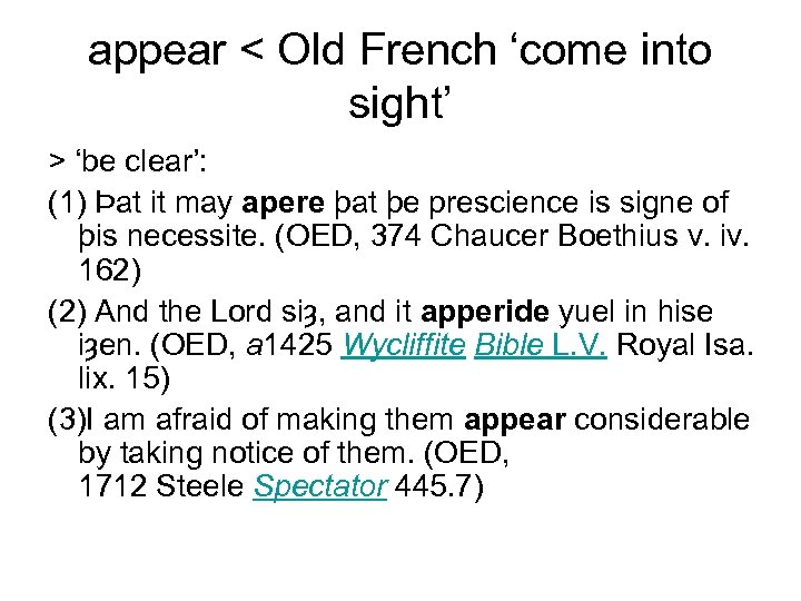 appear < Old French ‘come into sight’ > ‘be clear’: (1) Þat it may