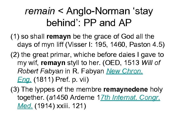 remain < Anglo-Norman ‘stay behind’: PP and AP (1) so shall remayn be the