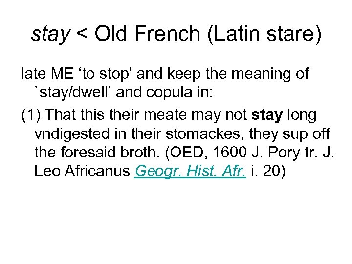 stay < Old French (Latin stare) late ME ‘to stop’ and keep the meaning