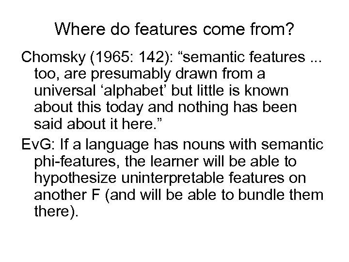 Where do features come from? Chomsky (1965: 142): “semantic features. . . too, are