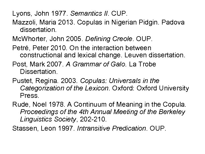 Lyons, John 1977. Semantics II. CUP. Mazzoli, Maria 2013. Copulas in Nigerian Pidgin. Padova