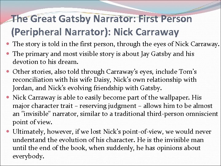 The Great Gatsby Narrator: First Person (Peripheral Narrator): Nick Carraway The story is told