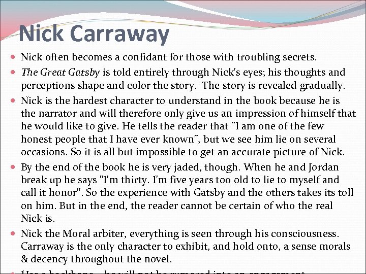 Nick Carraway Nick often becomes a confidant for those with troubling secrets. The Great