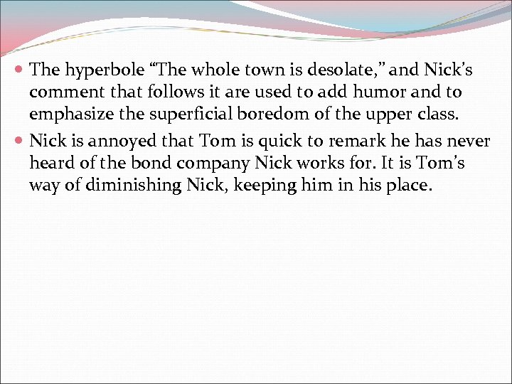 The hyperbole “The whole town is desolate, ” and Nick’s comment that follows