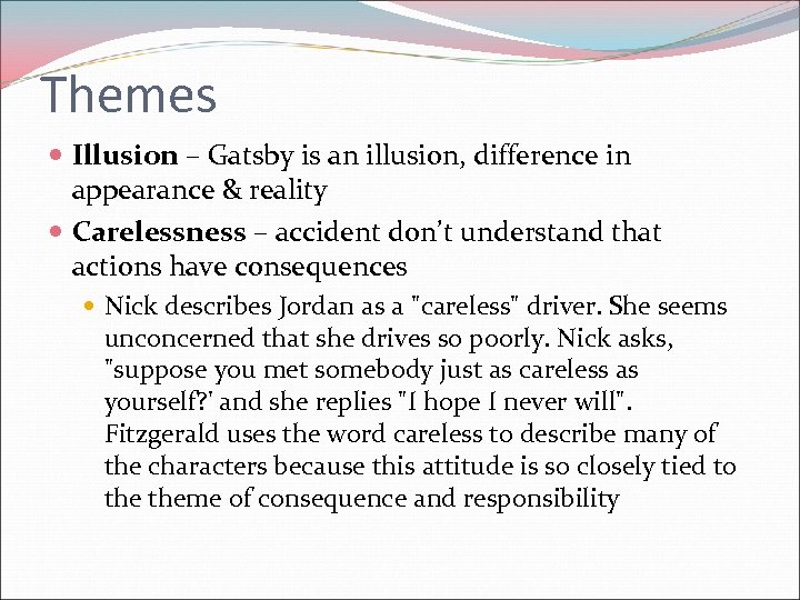 Themes Illusion – Gatsby is an illusion, difference in appearance & reality Carelessness –