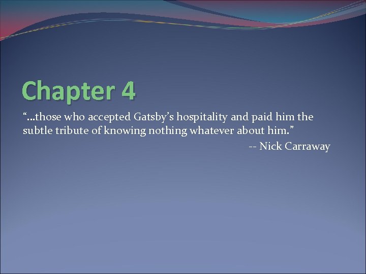 Chapter 4 “…those who accepted Gatsby’s hospitality and paid him the subtle tribute of