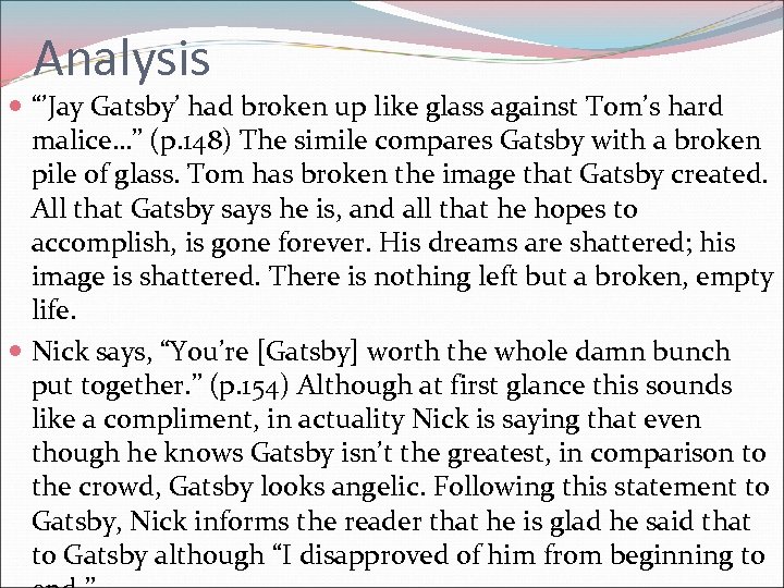 Analysis “’Jay Gatsby’ had broken up like glass against Tom’s hard malice…” (p. 148)