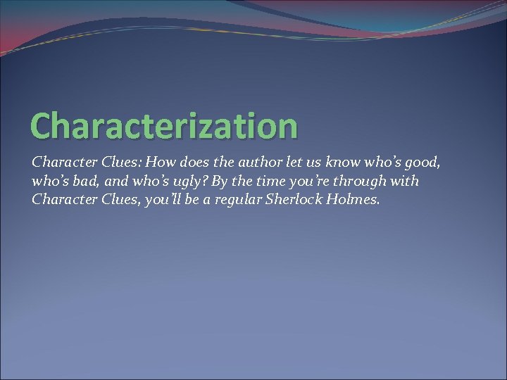 Characterization Character Clues: How does the author let us know who’s good, who’s bad,