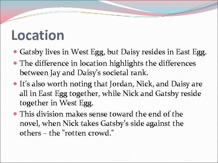 Location Gatsby lives in West Egg, but Daisy resides in East Egg. The difference