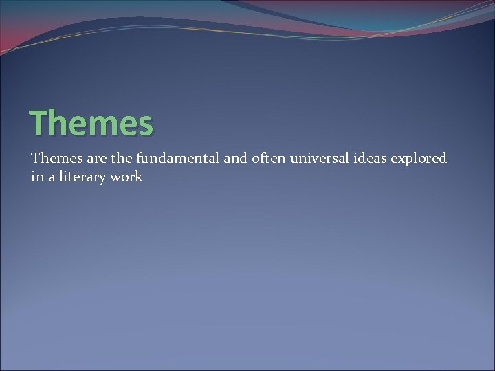 Themes are the fundamental and often universal ideas explored in a literary work 