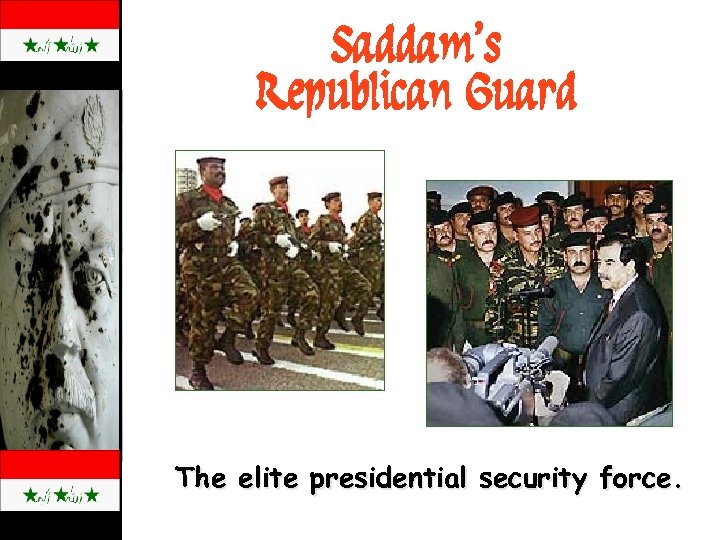 Saddam’s Republican Guard The elite presidential security force. 
