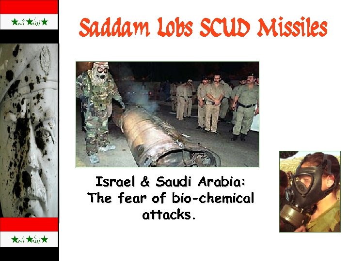 Saddam Lobs SCUD Missiles Israel & Saudi Arabia: The fear of bio-chemical attacks. 