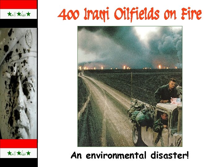 400 Iraqi Oilfields on Fire An environmental disaster! 