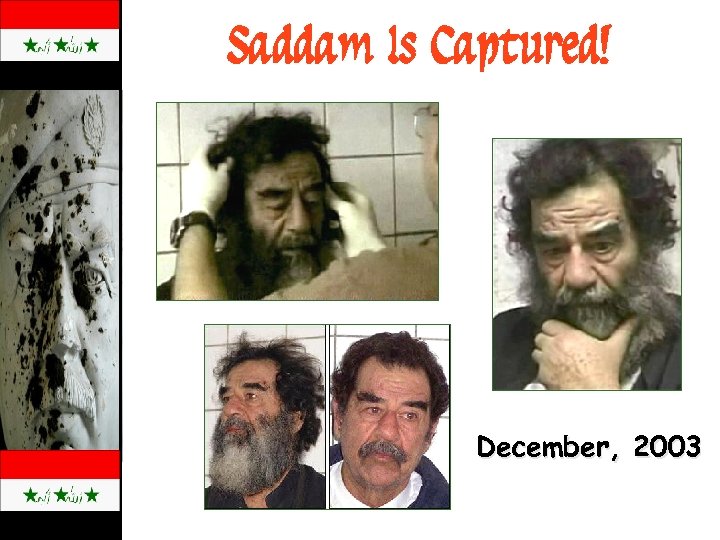 Saddam Is Captured! December, 2003 