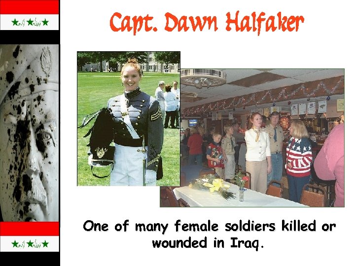 Capt. Dawn Halfaker One of many female soldiers killed or wounded in Iraq. 