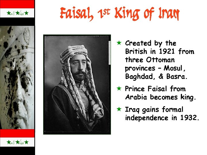 Faisal, 1 st King of Iraq « Created by the British in 1921 from