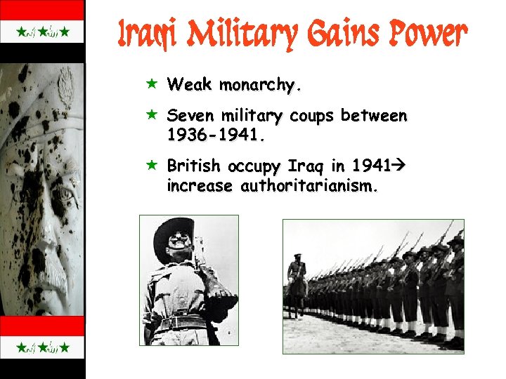 Iraqi Military Gains Power « Weak monarchy. « Seven military coups between 1936 -1941.