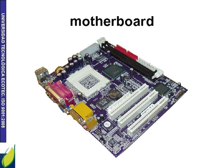 UNIVERSIDAD TECNOLÓGICA ECOTEC. ISO 9001: 2008 motherboard 