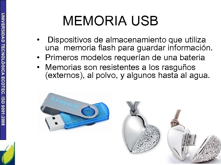 UNIVERSIDAD TECNOLÓGICA ECOTEC. ISO 9001: 2008 MEMORIA USB • Dispositivos de almacenamiento que utiliza