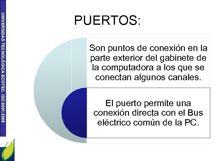 UNIVERSIDAD TECNOLÓGICA ECOTEC. ISO 9001: 2008 PUERTOS: Son puntos de conexión en la parte