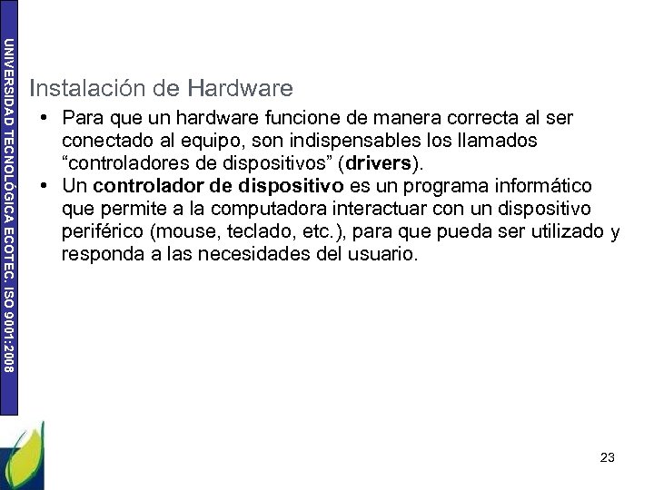 UNIVERSIDAD TECNOLÓGICA ECOTEC. ISO 9001: 2008 Instalación de Hardware • Para que un hardware