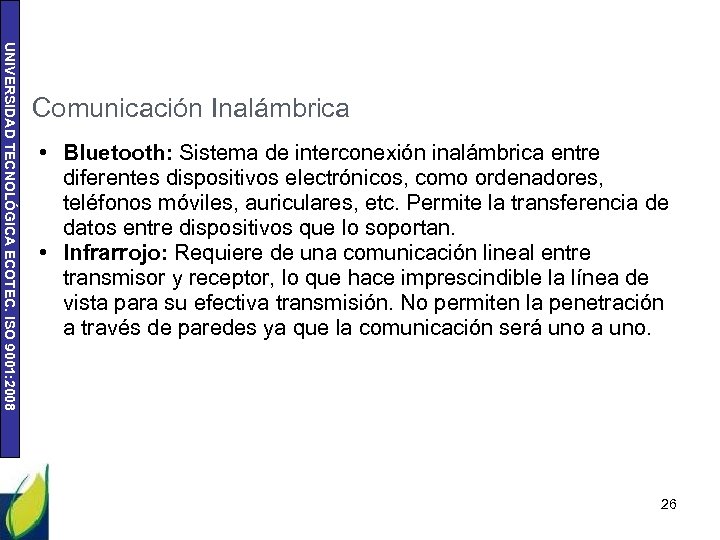 UNIVERSIDAD TECNOLÓGICA ECOTEC. ISO 9001: 2008 Comunicación Inalámbrica • Bluetooth: Sistema de interconexión inalámbrica