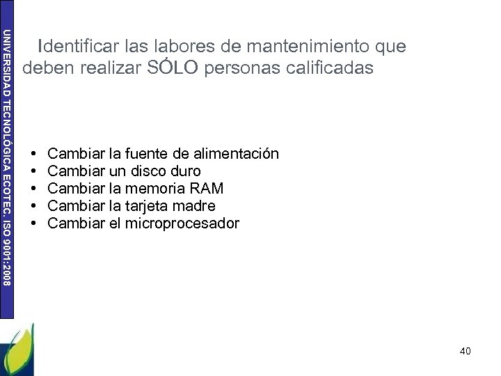 UNIVERSIDAD TECNOLÓGICA ECOTEC. ISO 9001: 2008 Identificar las labores de mantenimiento que deben realizar
